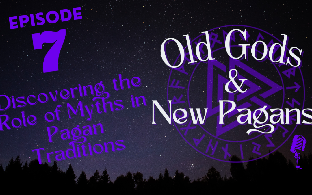 Ep 7 Discovering the Role of Myths in Pagan Traditions