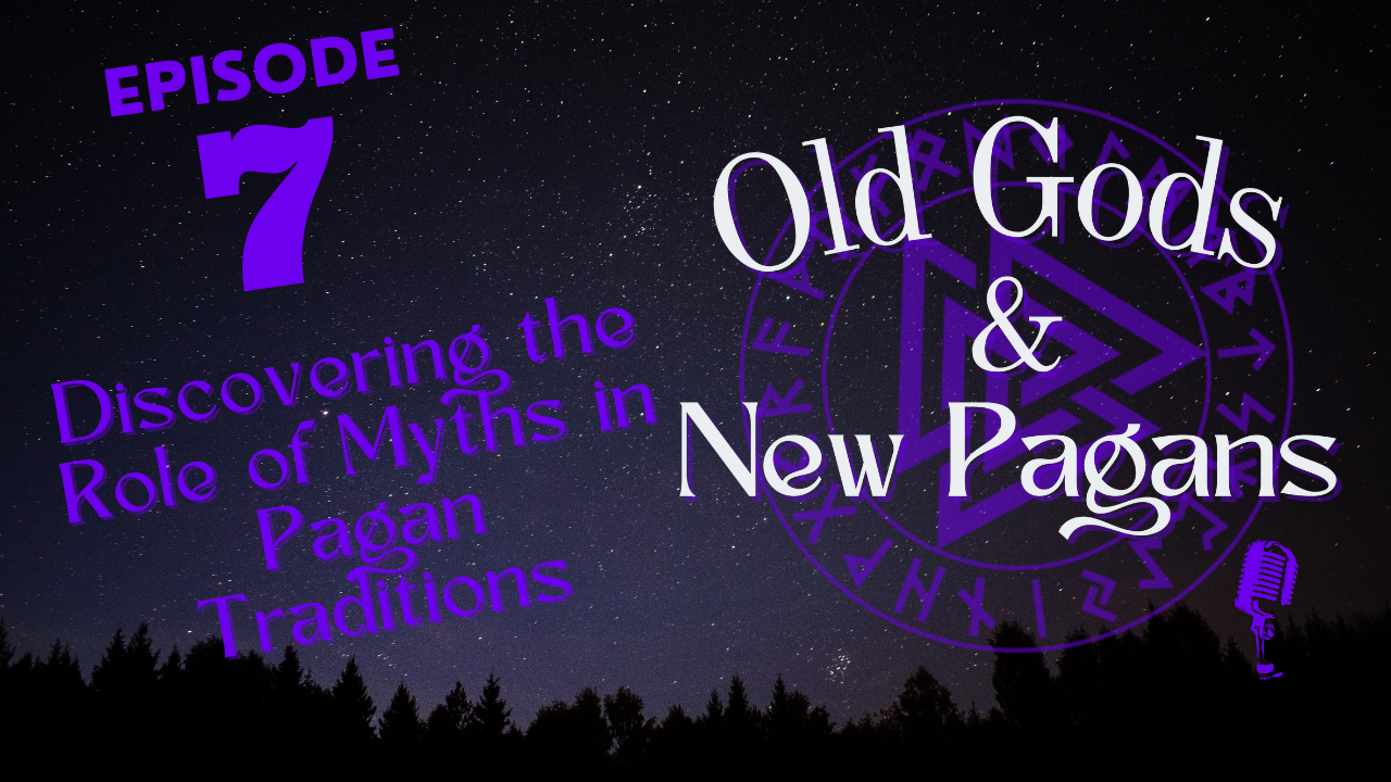 Ep 7 Discovering the Role of Myths in Pagan Traditions