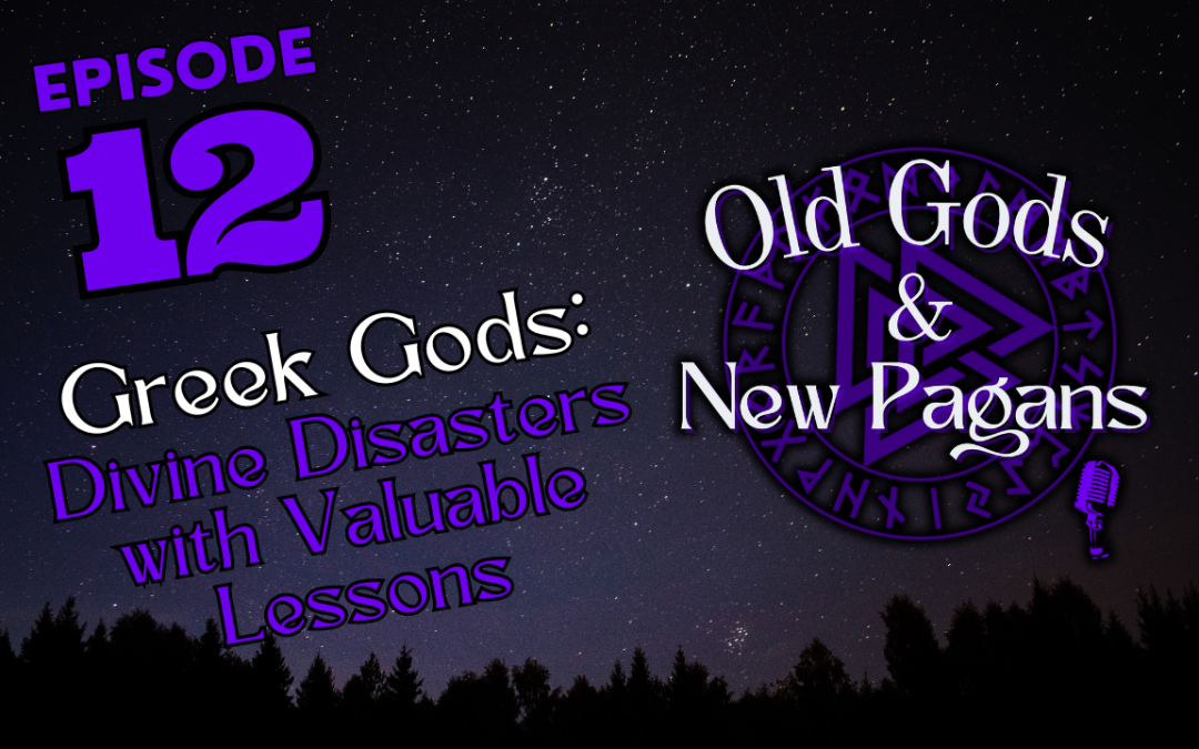 Ep 12: Greek Gods: Divine Disasters with Valuable Lessons